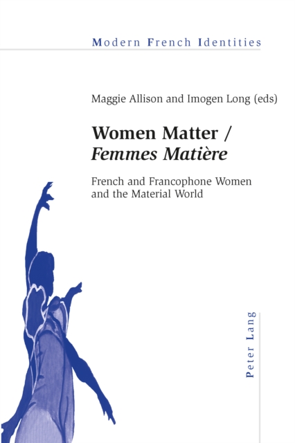 Women Matter / «Femmes Matiere» : French and Francophone Women and the Material World, PDF eBook