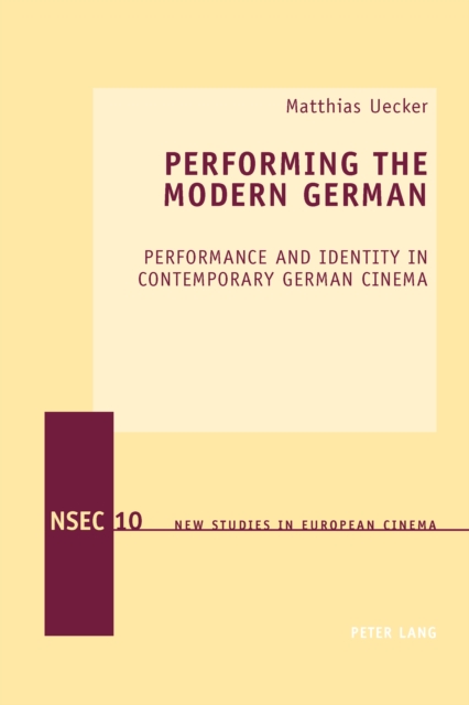 Performing the Modern German : Performance and Identity in Contemporary German Cinema, PDF eBook