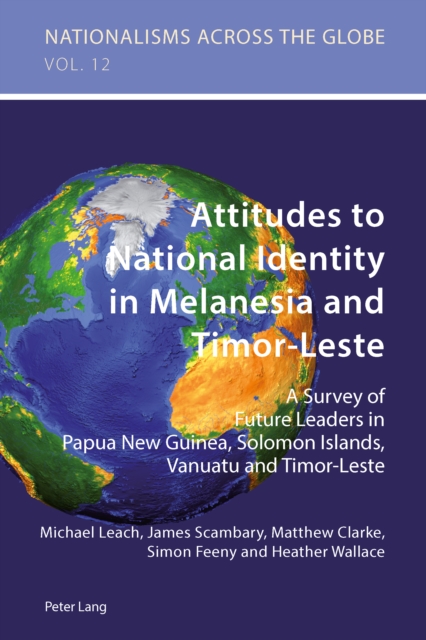Attitudes to National Identity in Melanesia and Timor-Leste : A Survey of Future Leaders in Papua New Guinea, Solomon Islands, Vanuatu and Timor-Leste, PDF eBook