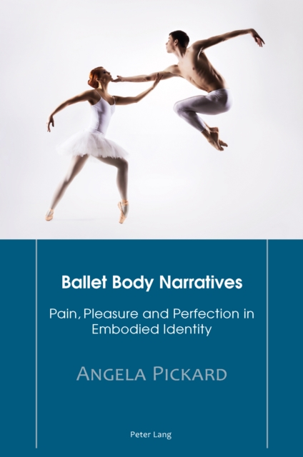 Ballet Body Narratives : Pain, Pleasure and Perfection in Embodied Identity, PDF eBook