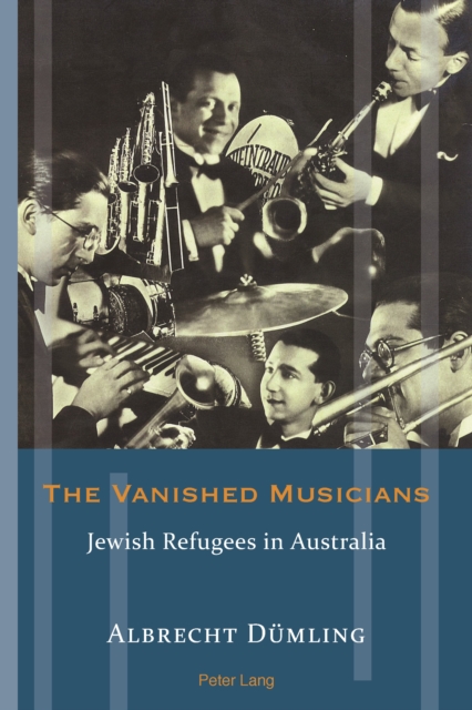 The Vanished Musicians : Jewish Refugees in Australia, PDF eBook