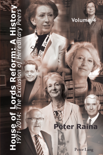 House of Lords Reform: A History : Volume 4. 1971-2014: The Exclusion of Hereditary Peers - Book 1: 1971-2001 - Book 2: 2002-2014, EPUB eBook