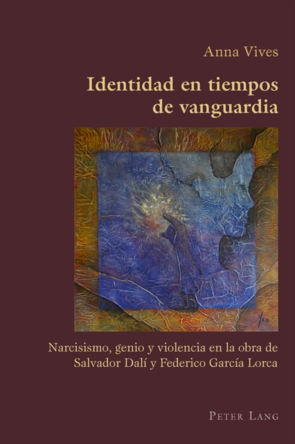Identidad en tiempos de vanguardia : Narcisismo, genio y violencia en la obra de Salvador Dali y Federico Garcia Lorca, EPUB eBook