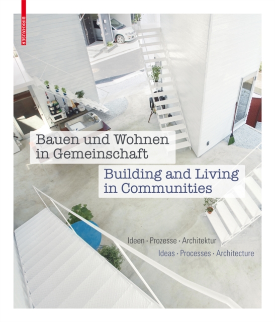 Bauen und Wohnen in Gemeinschaft / Building and Living in Communities : Ideen, Prozesse, Architektur / Ideas, Processes, Architecture, PDF eBook