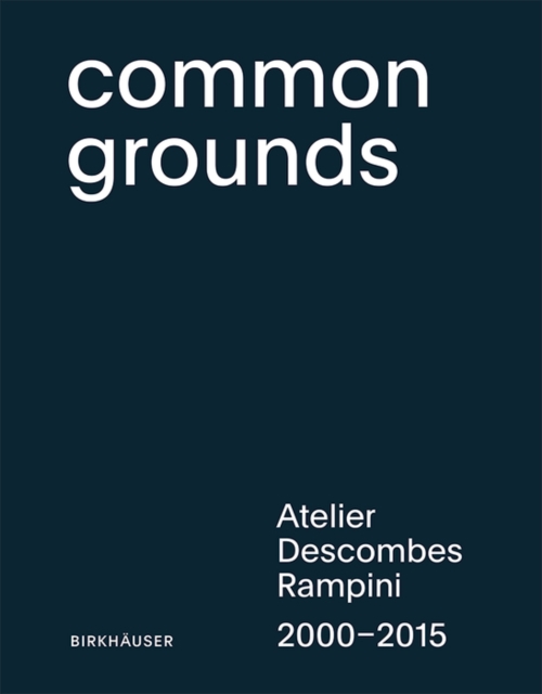 Common Grounds : Atelier Descombes Rampini 2000-2015, PDF eBook