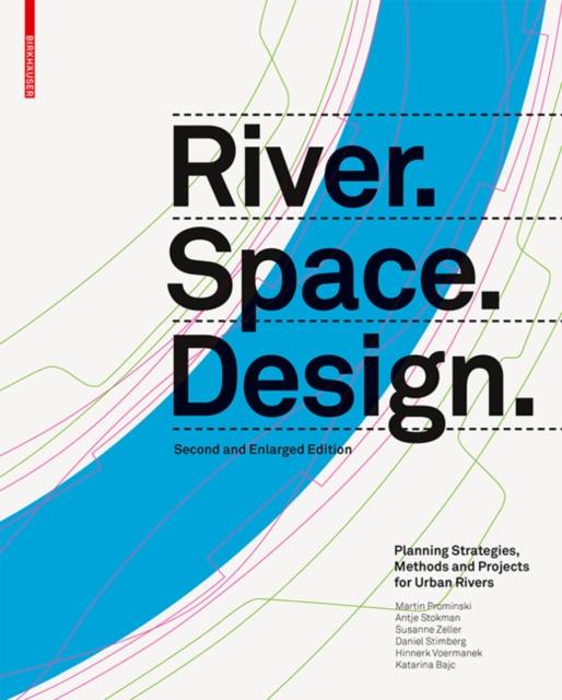 River.Space.Design : Planning Strategies, Methods and Projects for Urban Rivers. Second and Enlarged Edition, PDF eBook