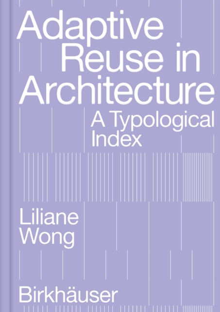 Adaptive Reuse in Architecture : A Typological Index, Paperback / softback Book