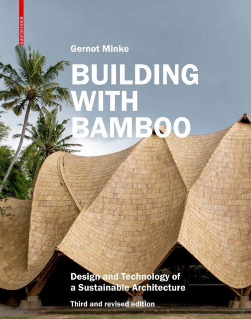 Building with Bamboo : Design and Technology of a Sustainable Architecture. Third and revised edition, Hardback Book