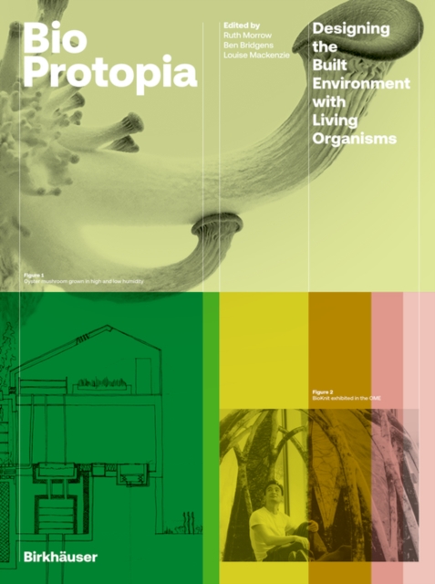 Bioprotopia : Designing the Built Environment with Living Organisms, Hardback Book