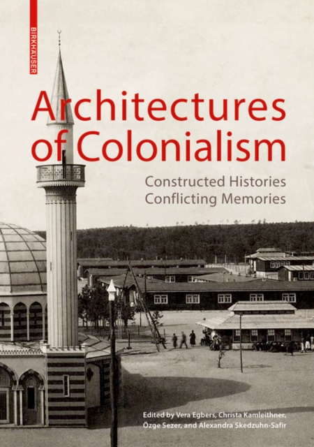Architectures of Colonialism : Constructed Histories, Conflicting Memories, Paperback / softback Book