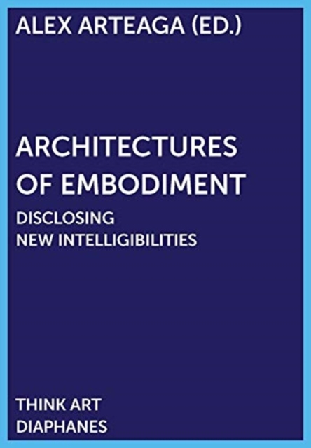 Architectures of Embodiment - Disclosing New Intelligibilities, Paperback / softback Book