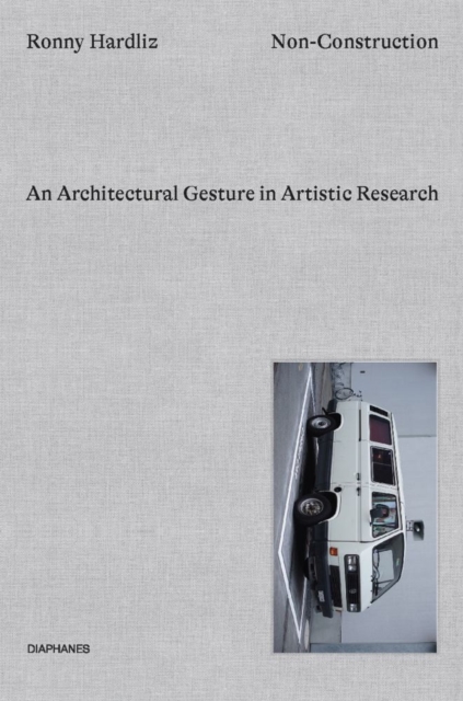 Non-Construction - An Architectural Gesture in Artistic Research, Hardback Book