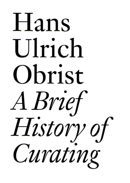 A Brief History of Curating : By Hans Ulrich Obrist, EPUB eBook