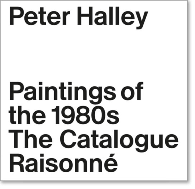 Peter Halley : The Complete 1980s Paintings, Hardback Book