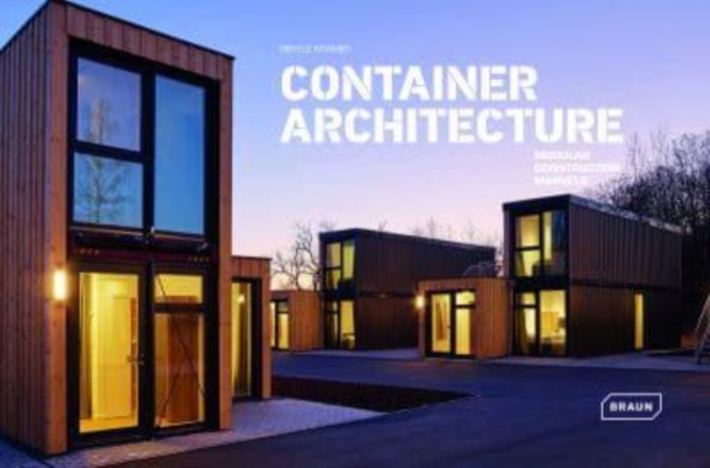 Container Architecture : Modular Construction Marvels, Hardback Book