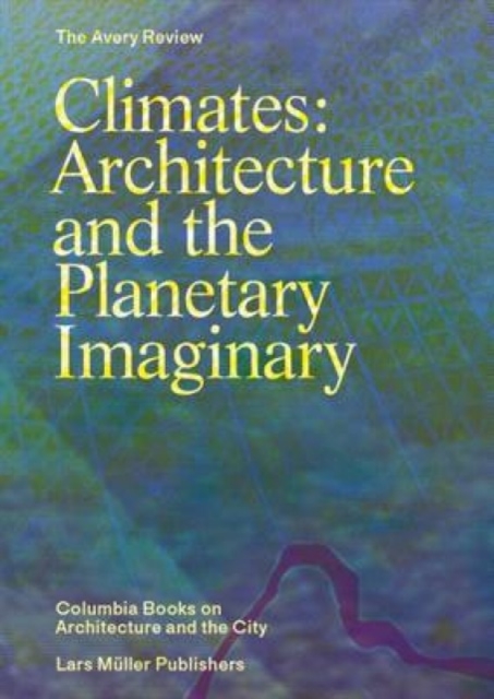 Climates: Architecture and the Planetary Imaginary, Paperback / softback Book