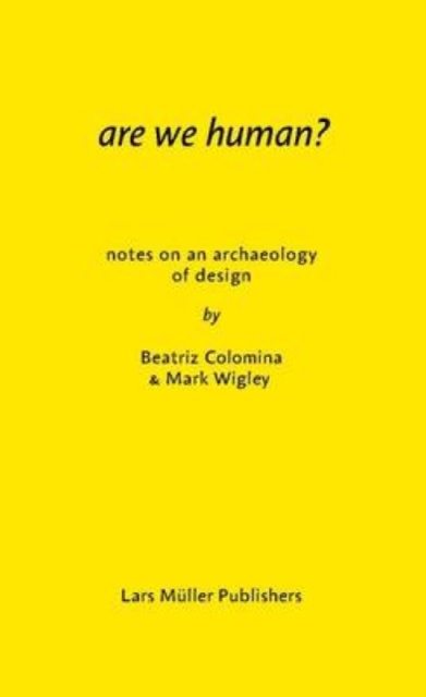 Are We Human? Notes on an Archeology of Design, Paperback / softback Book
