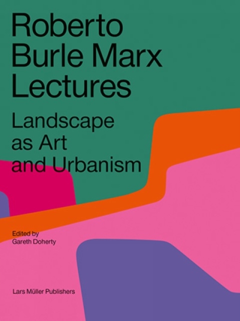 Roberto Burle Marx Lectures: Landscape as Art and Urbanism, Paperback / softback Book