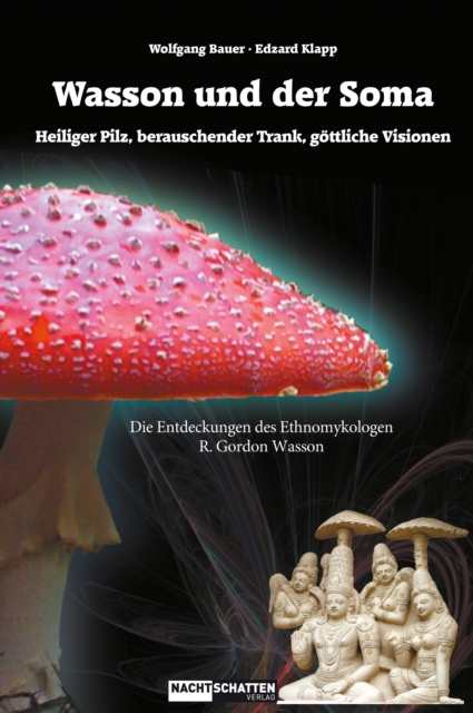 WASSON und der Soma : Heiliger Pilz, Berauschender Trank, Gottliche Vision - Die Entdeckungen des Ethnomykologen R. Gordon Wasson, EPUB eBook