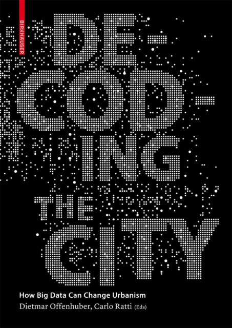 Decoding the City : Urbanism in the Age of Big Data, PDF eBook