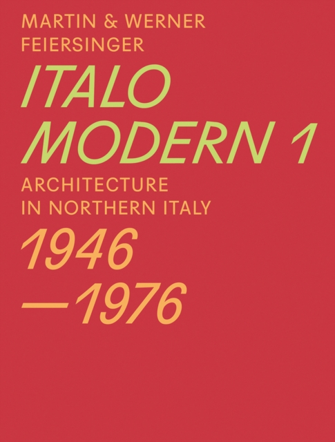 Italomodern 1 - Architecture in Northern Italy 1946-1976, Paperback / softback Book