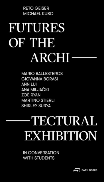 Futures of the Architectural Exhibition : Conversations on the Display of Space, Paperback / softback Book