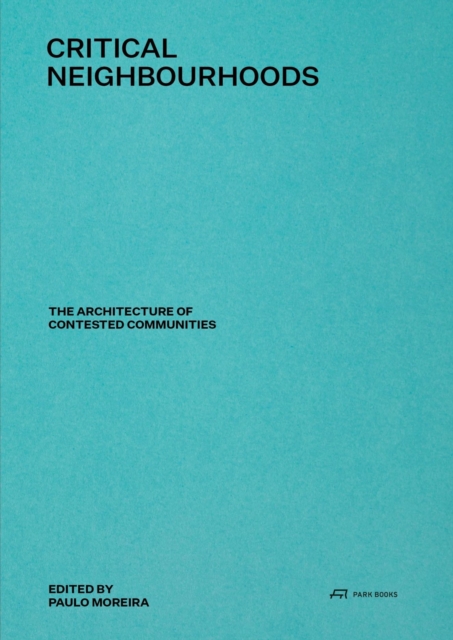 Critical Neighbourhoods : The Architecture of Contested Communities, Hardback Book