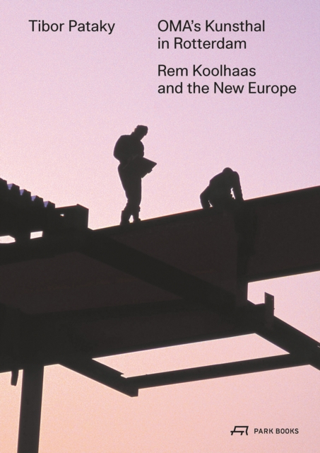 OMA’s Kunsthal in Rotterdam : Rem Koolhaas and the New Europe, Paperback / softback Book