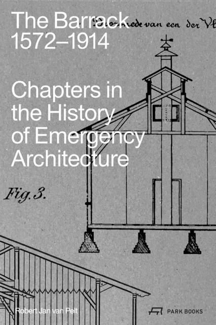 The Barrack, 1572–1914 : Chapters in the History of Emergency Architecture, Paperback / softback Book