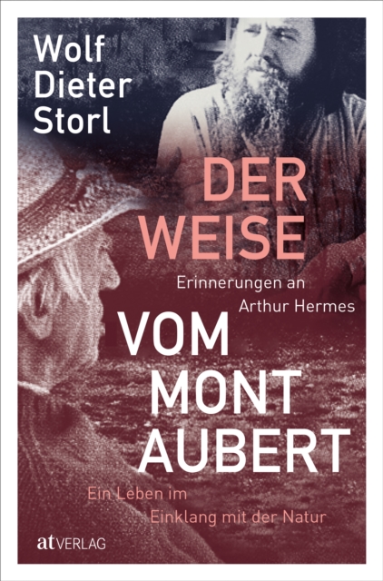 Der Weise vom Mont Aubert : Erinnerungen an Arthur Hermes. Ein Leben im Einklang mit der Natur, EPUB eBook