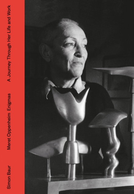 Meret Oppenheim - Enigmas : A Journey Through Life and Work, Hardback Book