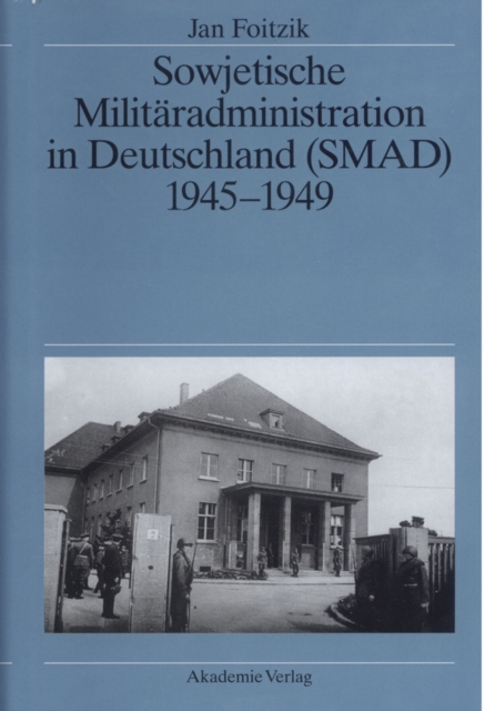 Sowjetische Militaradministration in Deutschland (SMAD) 1945-1949 : Struktur und Funktion, PDF eBook