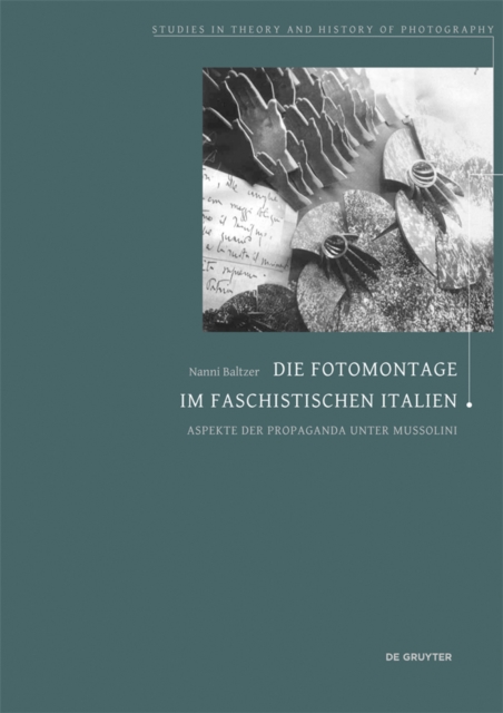 Die Fotomontage im faschistischen Italien : Aspekte der Propaganda unter Mussolini, PDF eBook