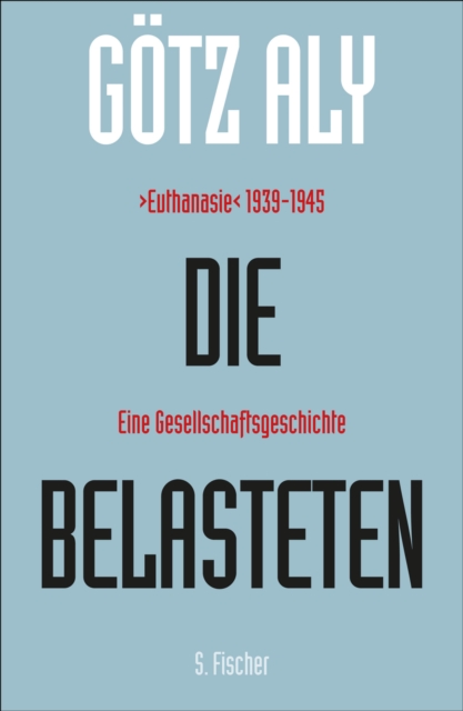 Die Belasteten : ›Euthanasie‹ 1939-1945. Eine Gesellschaftsgeschichte, EPUB eBook