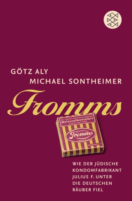 Fromms : Wie der judische Kondomfabrikant Julius F. unter die deutschen Rauber fiel, EPUB eBook