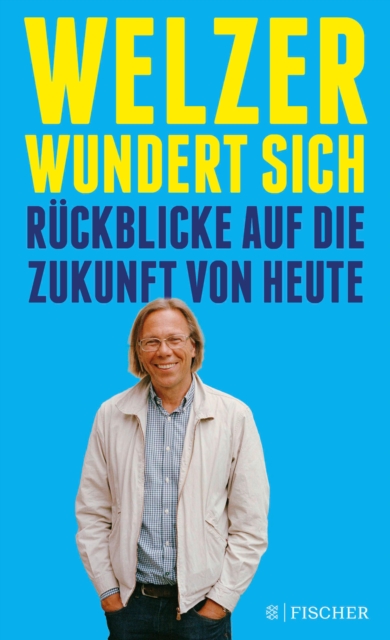 Welzer wundert sich : Ruckblicke auf die Zukunft von heute, EPUB eBook