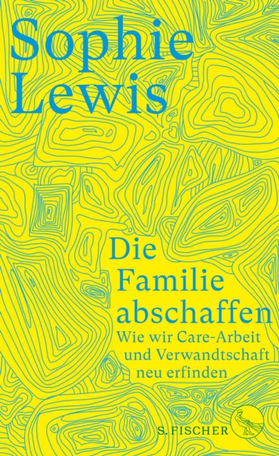 Die Familie abschaffen : Wie wir Care-Arbeit und Verwandtschaft neu erfinden, EPUB eBook