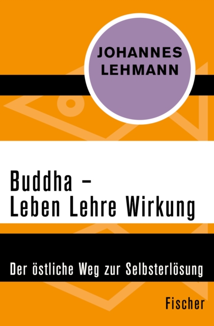 Buddha - Leben, Lehre, Wirkung : Der ostliche Weg zur Selbsterlosung, EPUB eBook