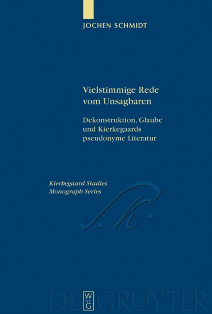 Vielstimmige Rede vom Unsagbaren : Dekonstruktion, Glaube und Kierkegaards pseudonyme Literatur, PDF eBook