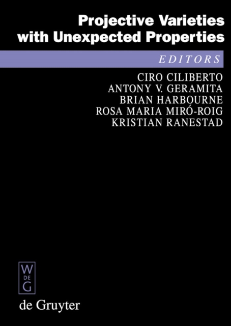 Projective Varieties with Unexpected Properties : A Volume in Memory of Giuseppe Veronese. Proceedings of the international conference 'Varieties with Unexpected Properties', Siena, Italy, June 8-13,, PDF eBook