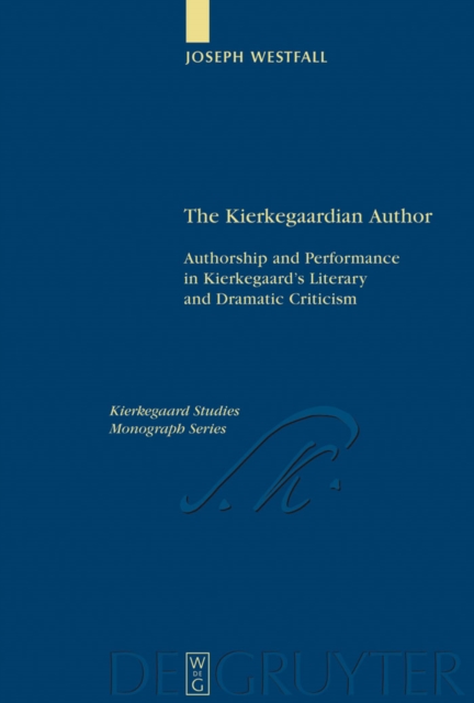 The Kierkegaardian Author : Authorship and Performance in Kierkegaard's Literary and Dramatic Criticism, PDF eBook