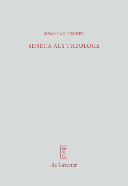 Seneca als Theologe : Studien zum Verhaltnis von Philosophie und Tragodiendichtung, PDF eBook