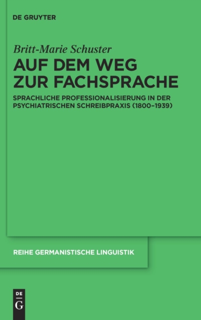 Auf dem Weg zur Fachsprache : Sprachliche Professionalisierung in der psychiatrischen Schreibpraxis (1800-1939), PDF eBook