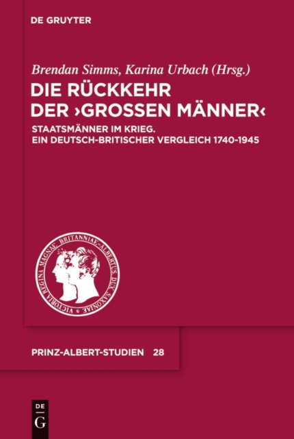 Die Ruckkehr der "Groen Manner" : Staatsmanner im Krieg. Ein deutsch-britischer Vergleich 1740-1945, PDF eBook