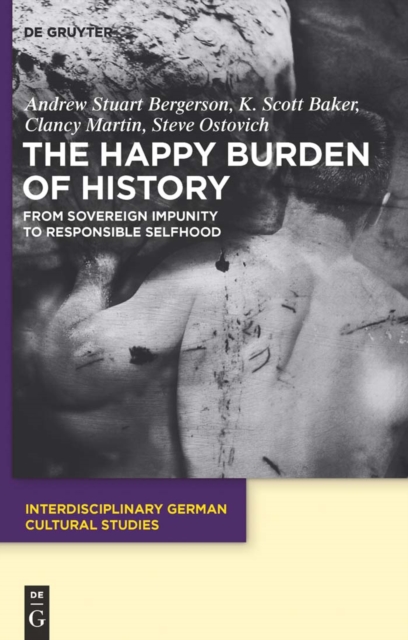 The Happy Burden of History : From Sovereign Impunity to Responsible Selfhood, PDF eBook
