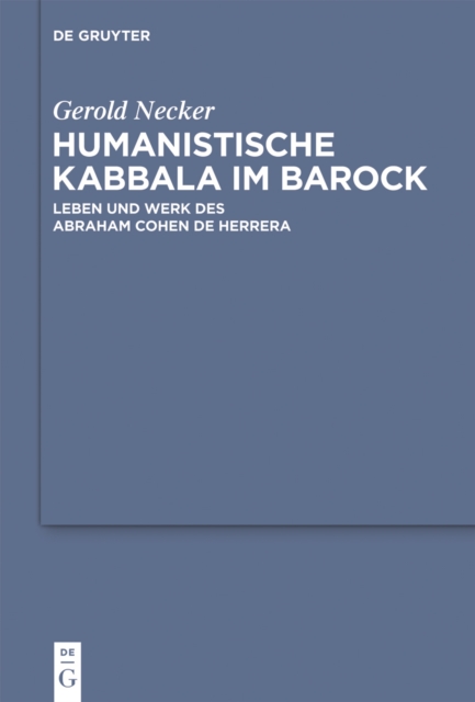Humanistische Kabbala im Barock : Leben und Werk des Abraham Cohen de Herrera, PDF eBook