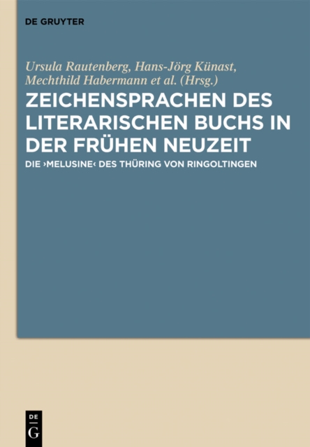 Zeichensprachen des literarischen Buchs in der fruhen Neuzeit : Die ›Melusine‹ des Thuring von Ringoltingen, PDF eBook