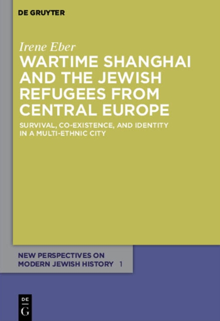 Wartime Shanghai and the Jewish Refugees from Central Europe : Survival, Co-Existence, and Identity in a Multi-Ethnic City, PDF eBook
