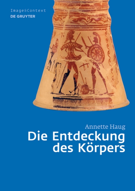 Die Entdeckung des Korpers : Korper- und Rollenbilder im Athen des 8. und 7. Jahrhunderts v. Chr., PDF eBook