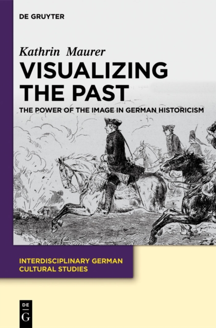 Visualizing the Past : The Power of the Image in German Historicism, PDF eBook